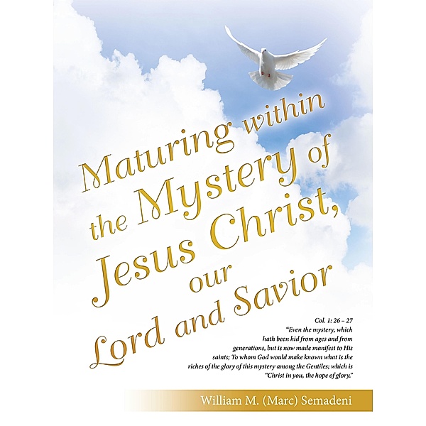 Maturing Within the Mystery of Jesus Christ, Our Lord and Savior, William M. (Marc) Semadeni