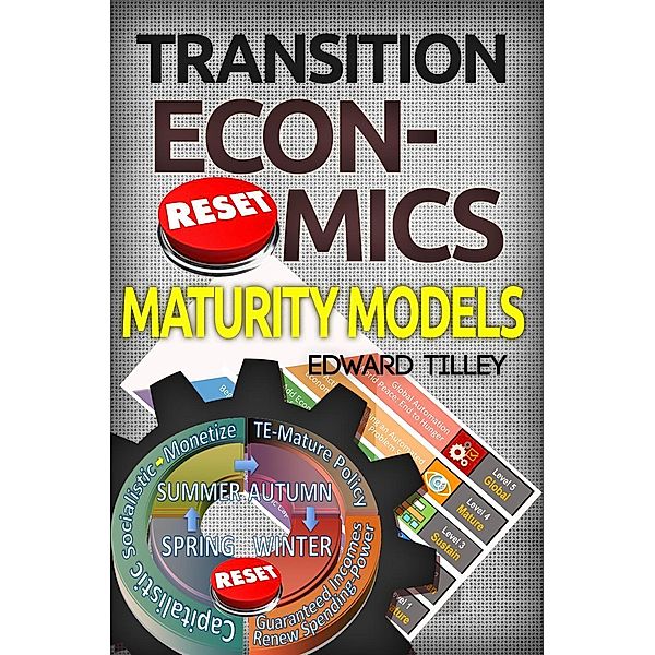 Maturity Models - Transition Economics (Sustainable Societies Series, #4), Edward Tilley