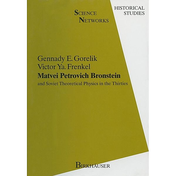 Matvei Petrovich Bronstein and Soviet Theoretical Physics in the Thirties / Science Networks. Historical Studies Bd.12, Gennady E. Gorelik, Victor Ya. Frenkel