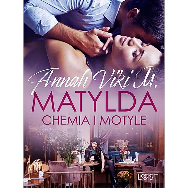 Matylda: Chemia i motyle - opowiadanie erotyczne, Annah Viki M.