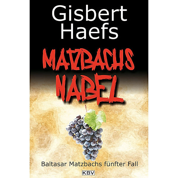 Matzbachs Nabel / Baltasar Matzbach Bd.5, Gisbert Haefs