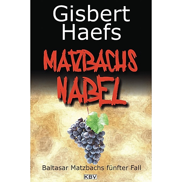 Matzbachs Nabel / Baltasar Matzbach Bd.5, Gisbert Haefs