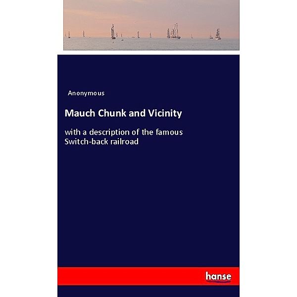 Mauch Chunk and Vicinity, Anonym
