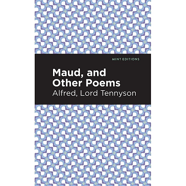 Maud, and Other Poems / Mint Editions (Poetry and Verse), Alfred Lord Tennyson