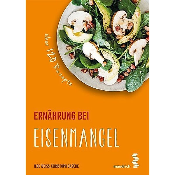 maudrich.gesund essen / Ernährung bei Eisenmangel, Ilse Weiß, Christoph Gasche