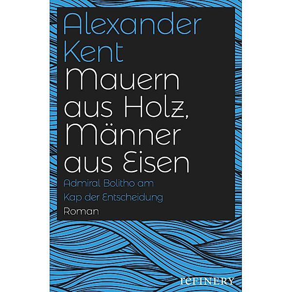 Mauern aus Holz, Männer aus Eisen / Ein Richard-Bolitho-Roman Bd.20, Alexander Kent