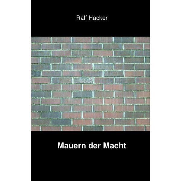 Mauern der Macht, Ralf Häcker