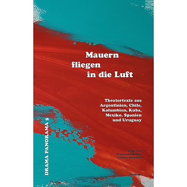 Mauern fliegen in die Luft, Marie Alvarez, Sergio Blanco, Lola Blasco, Guillermo Calderón, Manuela Infante, Itzel Lara, Rogelio Orizondo, Fabio Rubiano Orjuela, Santiago Sanguinetti