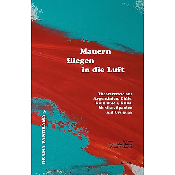 Mauern fliegen in die Luft / Drama Panorama Bd.5, Marie Alvarez, Sergio Blanco, Lola Blasco, Guillermo Calderón, Manuela Infante, Itzel Lara, Rogelio Orizondo, Fabio Rubiano Orjuela, Santiago Sanguinetti