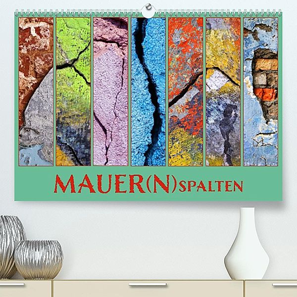 MAUER(N)spalten (Premium, hochwertiger DIN A2 Wandkalender 2023, Kunstdruck in Hochglanz), Kathrin Sachse