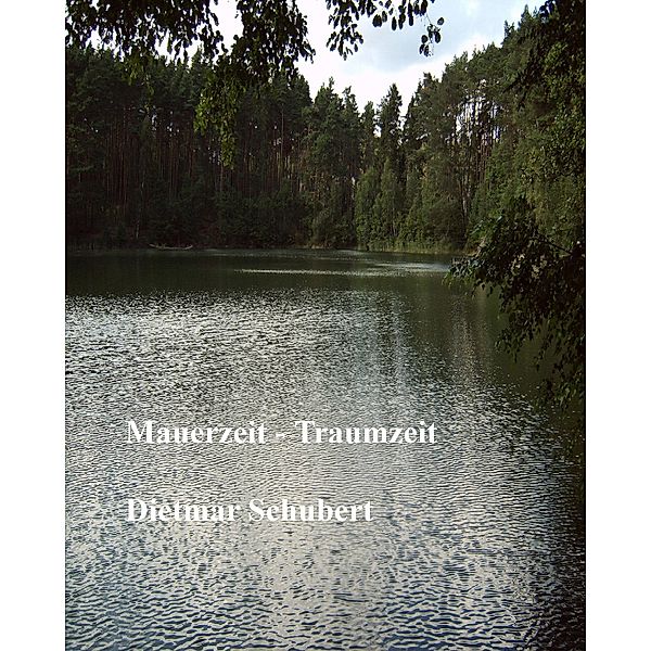 Mauerzeit - Traumzeit, Dietmar Schubert