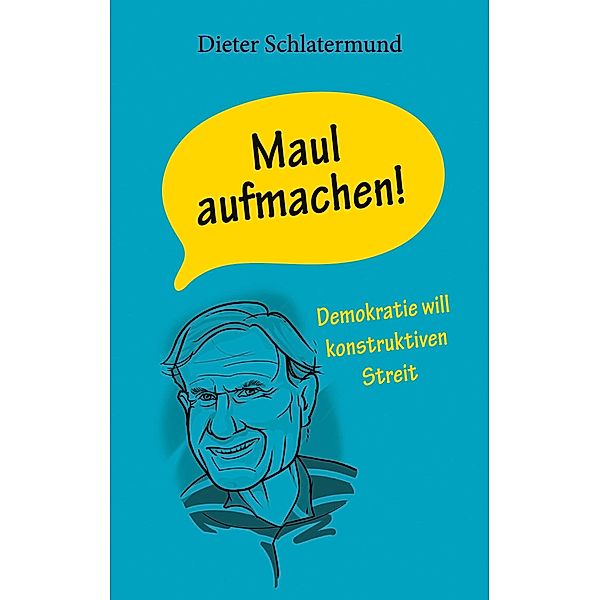 Maul aufmachen!, Dieter Schlatermund