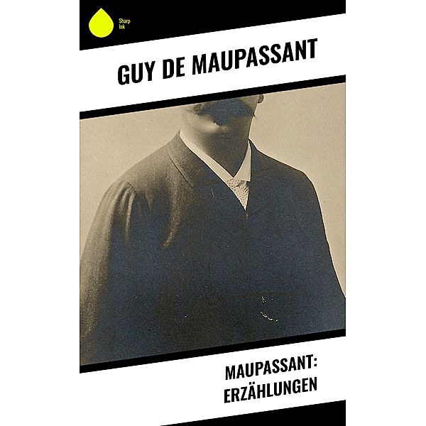 Maupassant: Erzählungen, Guy de Maupassant