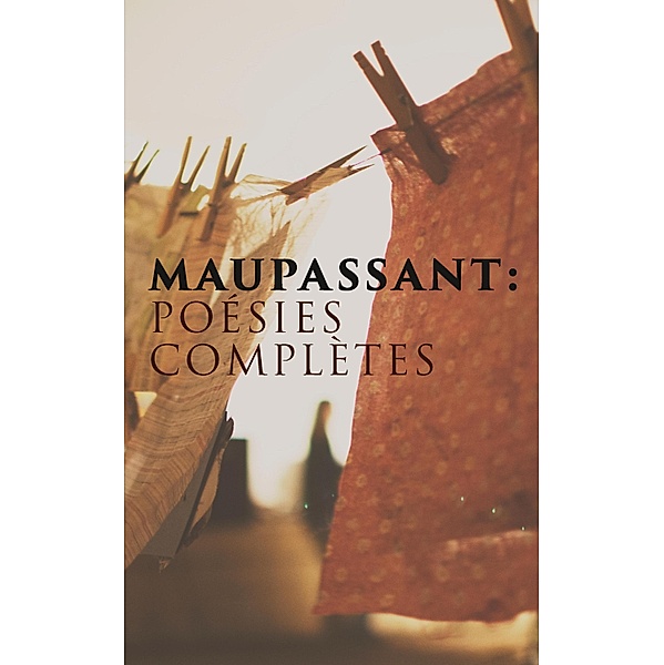 Maupassant: Poésies complètes, Guy de Maupassant