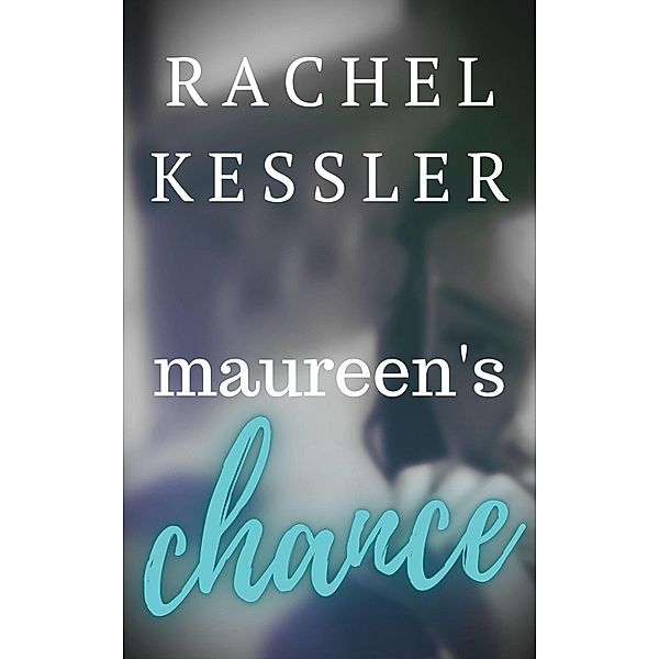 Maureen's Chance (Maureen's Tales, #1) / Maureen's Tales, Rachel Kessler