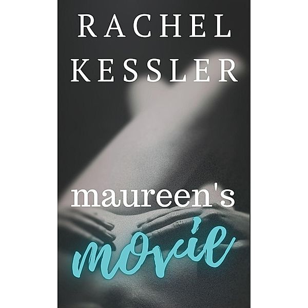 Maureen's Movie (Maureen's Tales, #4) / Maureen's Tales, Rachel Kessler