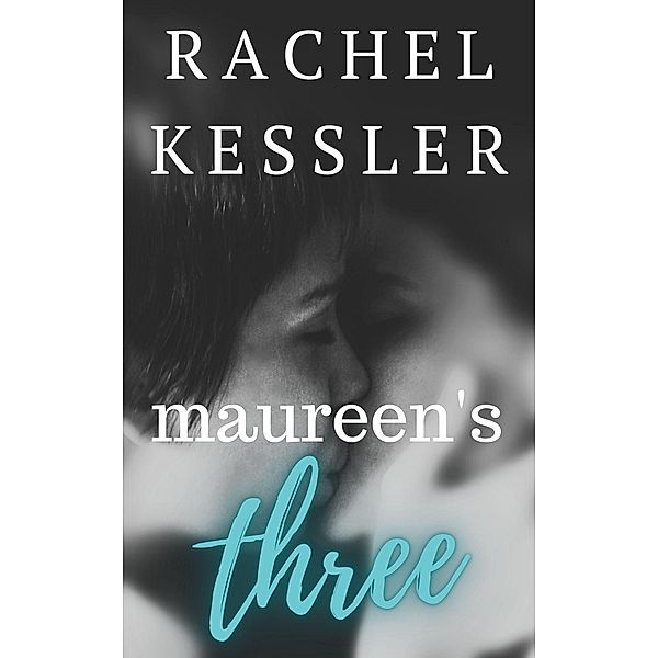 Maureen's Three (Maureen's Tales, #3) / Maureen's Tales, Rachel Kessler