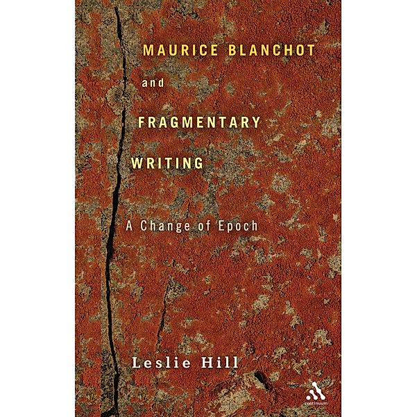 Maurice Blanchot and Fragmentary Writing, Leslie Hill