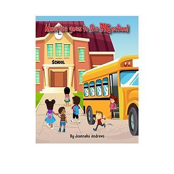 Maurice goes to the BIG school, Jeannaka Andrews