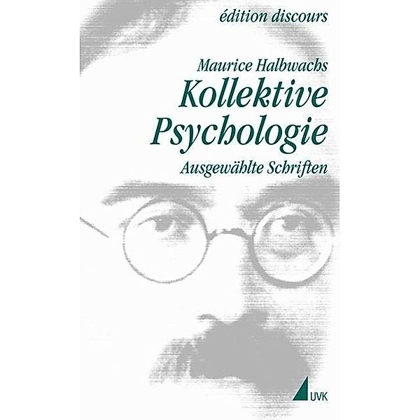 Maurice Halbwachs in der edition discours: Bd.3 Kollektive Psychologie, Maurice Halbwachs