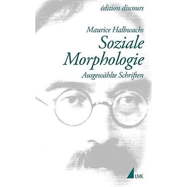 Maurice Halbwachs in der edition discours: Bd.4 Soziale Morphologie, Maurice Halbwachs