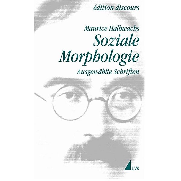 Maurice Halbwachs in der edition discours: Bd.4 Soziale Morphologie, Maurice Halbwachs