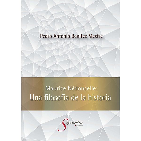 Maurice Nédoncelle: Una filosofía de la historia, Pedro Antonio Benítez Mestre