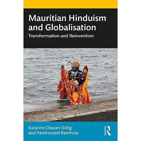 Mauritian Hinduism and Globalisation, Suzanne Chazan-Gillig, Pavitranand Ramhota