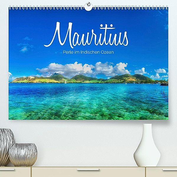 Mauritius - Perle im Indischen Ozean(Premium, hochwertiger DIN A2 Wandkalender 2020, Kunstdruck in Hochglanz), Stefan Becker