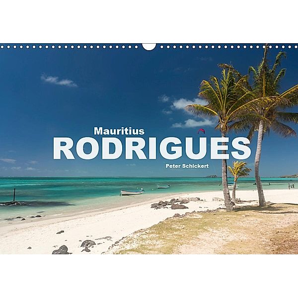 Mauritius - Rodrigues (Wandkalender 2021 DIN A3 quer), Peter Schickert