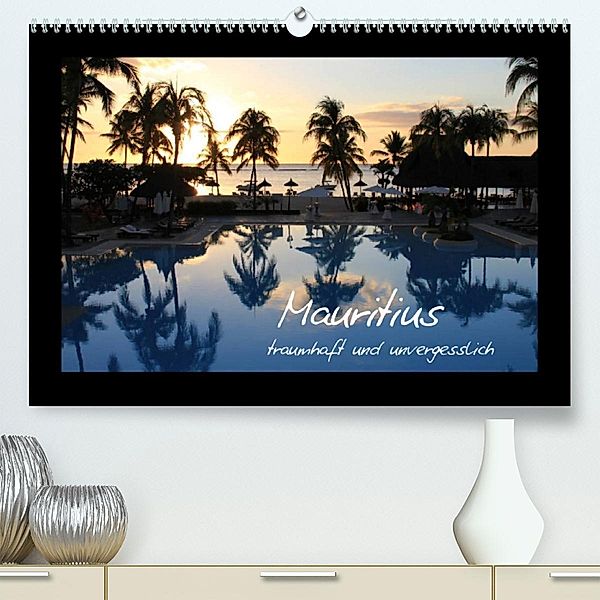 Mauritius - traumhaft und unvergesslich (Premium, hochwertiger DIN A2 Wandkalender 2023, Kunstdruck in Hochglanz), Jana Thiem-Eberitsch