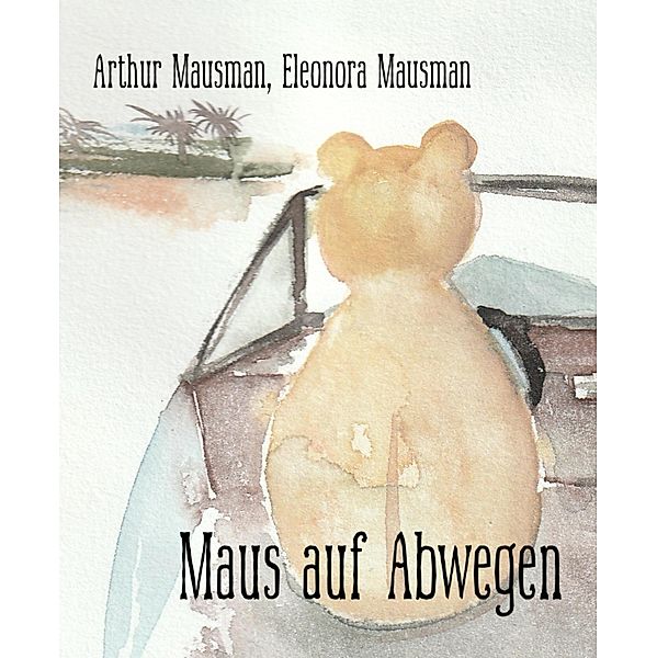 Maus auf Abwegen, Arthur Mausman, Eleonora Mausman