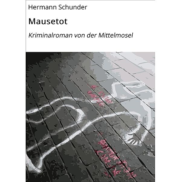 Mausetot / Kommissar Joseph Wolf klärt ungewöhnliche Fälle Bd.2, Hermann Schunder