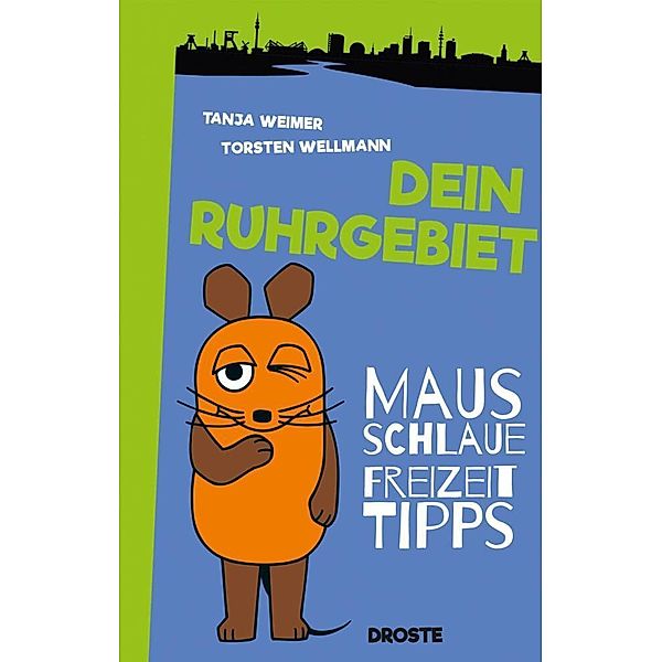 Mausschlaue Freizeittipps / Dein Ruhrgebiet, Tanja Weimer, Torsten Wellmann