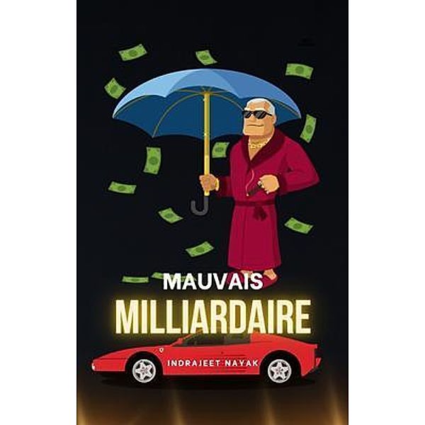 Mauvais Milliardaire, Indrajeet Nayak