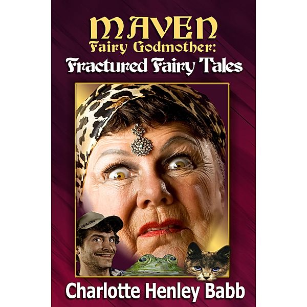 Maven's Fractured Fairy Tales (Maven Fairy Godmother, #2), Charlotte Henley Babb