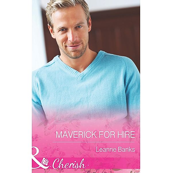 Maverick for Hire (Mills & Boon Cherish) (Montana Mavericks: 20 Years in the Saddle!, Book 4) / Mills & Boon Cherish, Leanne Banks