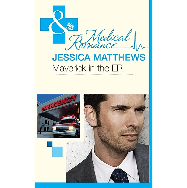Maverick In The Er (Mills & Boon Medical), Jessica Matthews