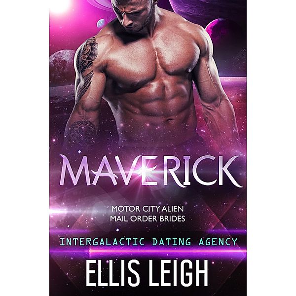 Maverick: Intergalactic Dating Agency (Motor City Alien Mail Order Brides, #3) / Motor City Alien Mail Order Brides, Ellis Leigh