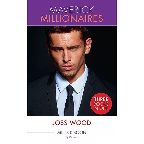 Maverick Millionaires: Trapped with the Maverick Millionaire / Pregnant by the Maverick Millionaire / Married to the Maverick Millionaire (Mills & Boon By Request) / Mills & Boon By Request, Joss Wood