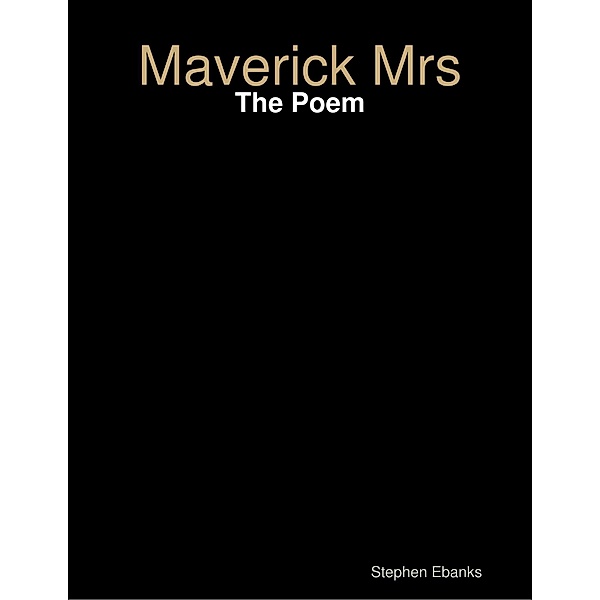Maverick Mrs: The Poem, Stephen Ebanks