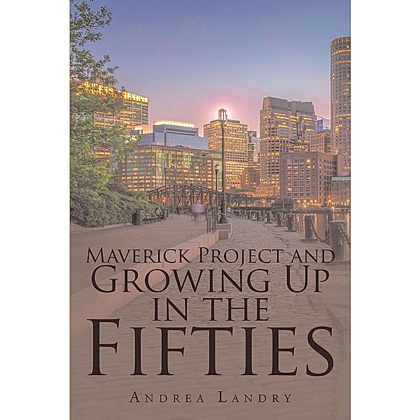 Maverick Project and Growing Up in the Fifties, Andrea Landry