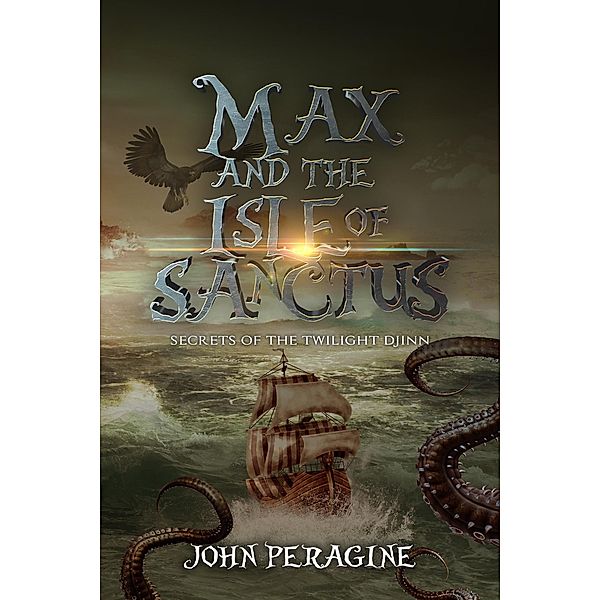 Max and the Isle of Sanctus (Secrets of the Twilight Djinn, #2) / Secrets of the Twilight Djinn, John Peragine