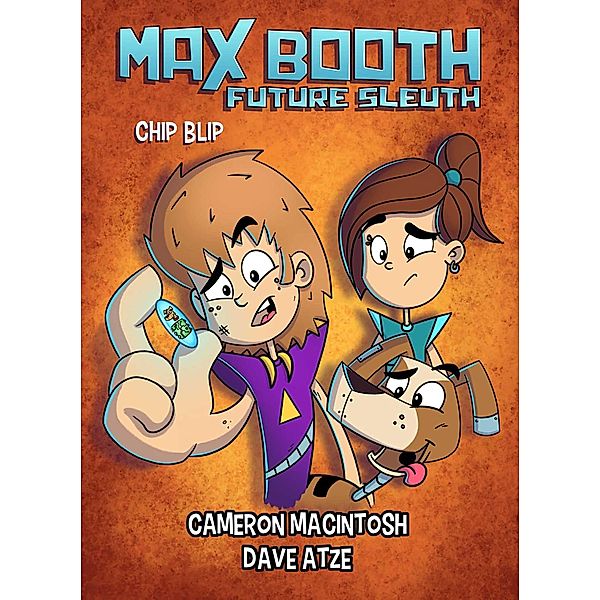 Max Booth Future Sleuth: Chip Blip, Cameron Macintosh