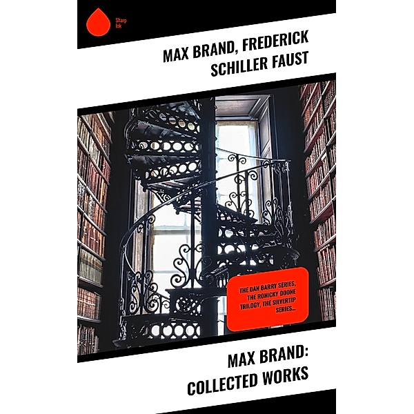 Max Brand: Collected Works, Max Brand, Frederick Schiller Faust