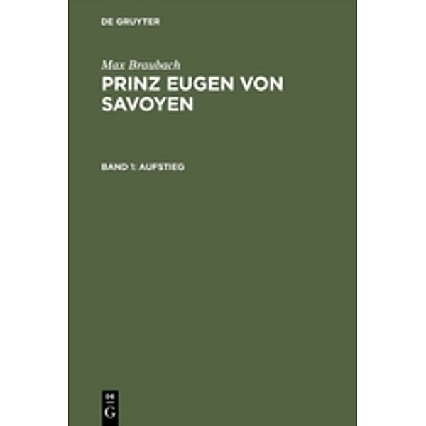 Max Braubach: Prinz Eugen von Savoyen / Band 1 / Aufstieg, Max Braubach