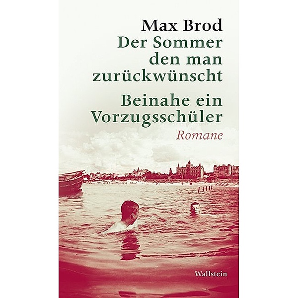 Max Brod - Ausgewählte Werke / Der Sommer den man zurückwünscht / Beinahe ein Vorzugsschüler, Max Brod