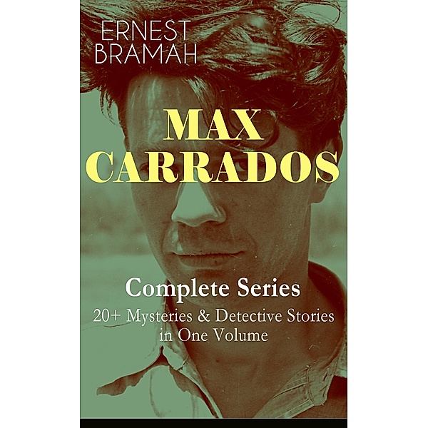 MAX CARRADOS - Complete Series: 20+ Mysteries & Detective Stories in One Volume, Ernest Bramah