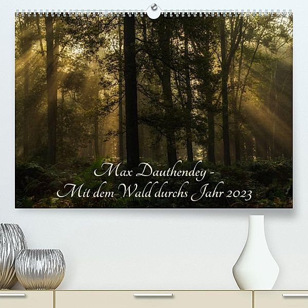 Max Dauthendey - Mit dem Wald durchs Jahr (Premium, hochwertiger DIN A2 Wandkalender 2023, Kunstdruck in Hochglanz), Wally