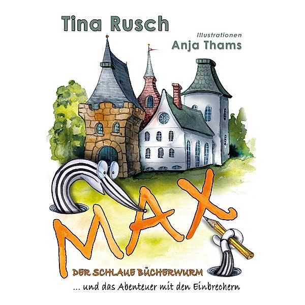 Max, der schlaue Bücherwurm ... und das Abenteuer mit den Einbrechern, Tina Rusch